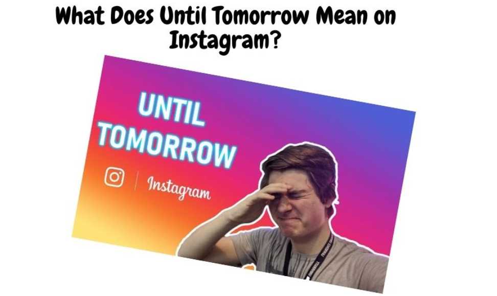 what does until tomorrow mean on instagram